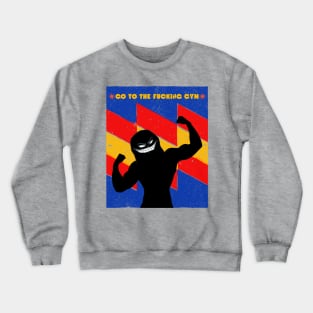 Go to the FUCKING gym 2 Crewneck Sweatshirt